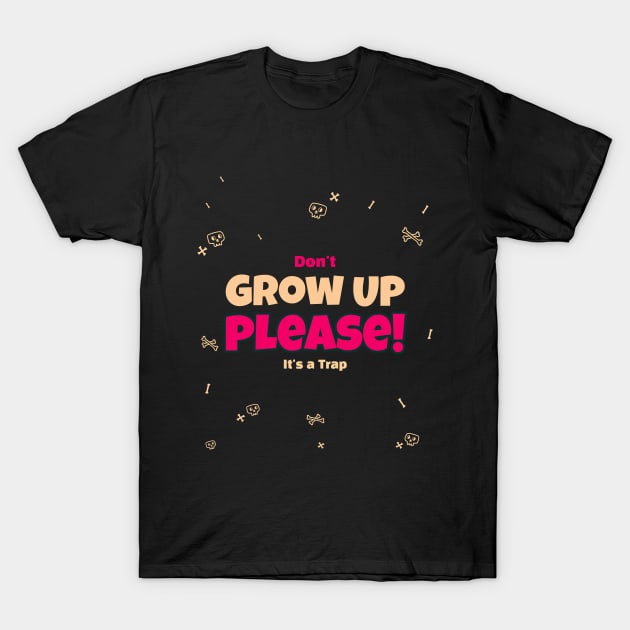 Don't grow up please it's a trap T-Shirt by Fitnessfreak